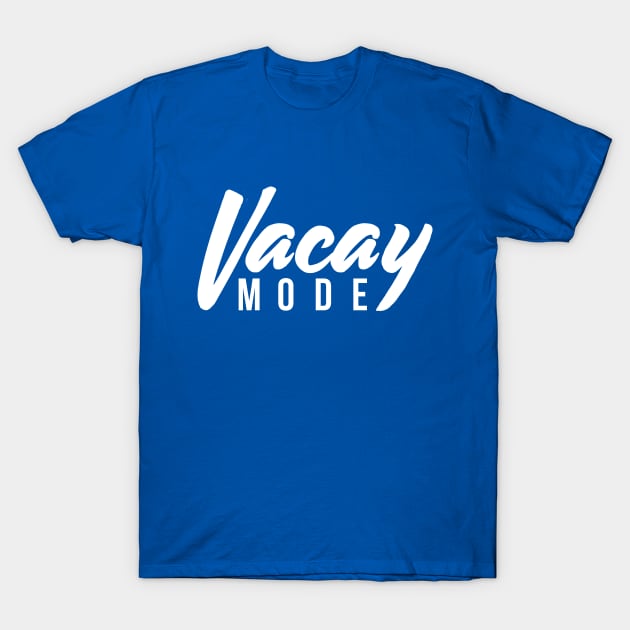 Vacay Mode T-Shirt by RedYolk